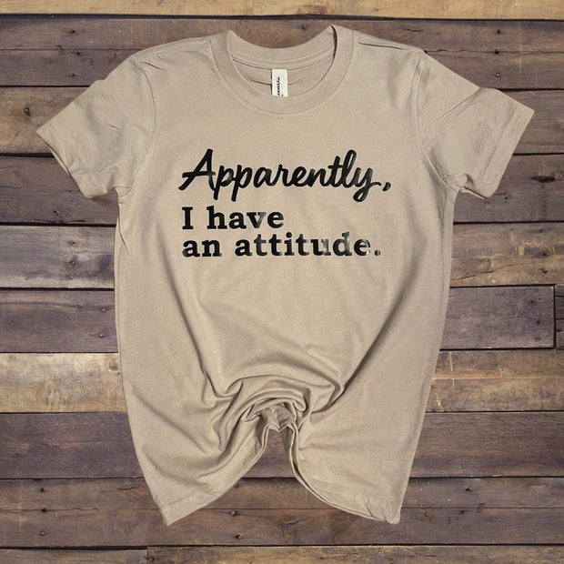 Apparently I have an Attitude T-Shirt